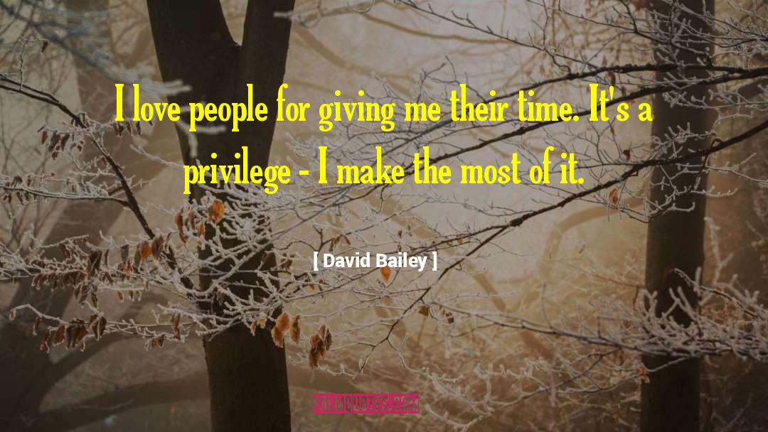 David Bailey Quotes: I love people for giving