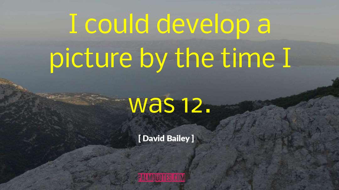 David Bailey Quotes: I could develop a picture