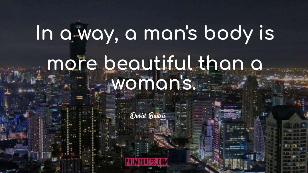 David Bailey Quotes: In a way, a man's