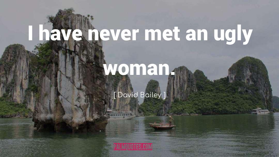 David Bailey Quotes: I have never met an