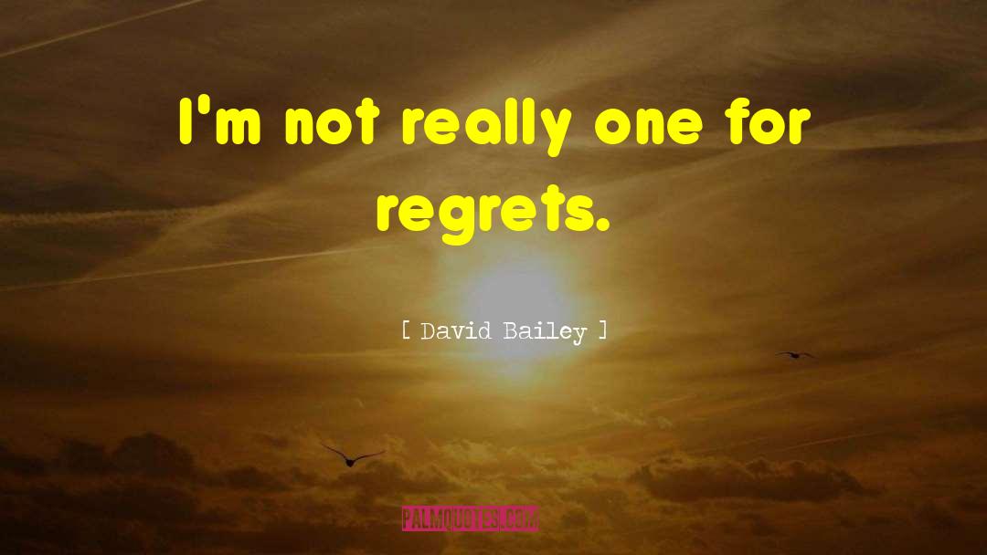 David Bailey Quotes: I'm not really one for
