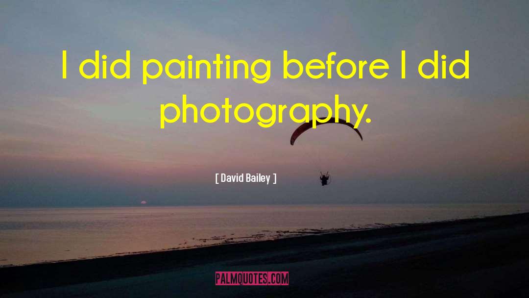 David Bailey Quotes: I did painting before I
