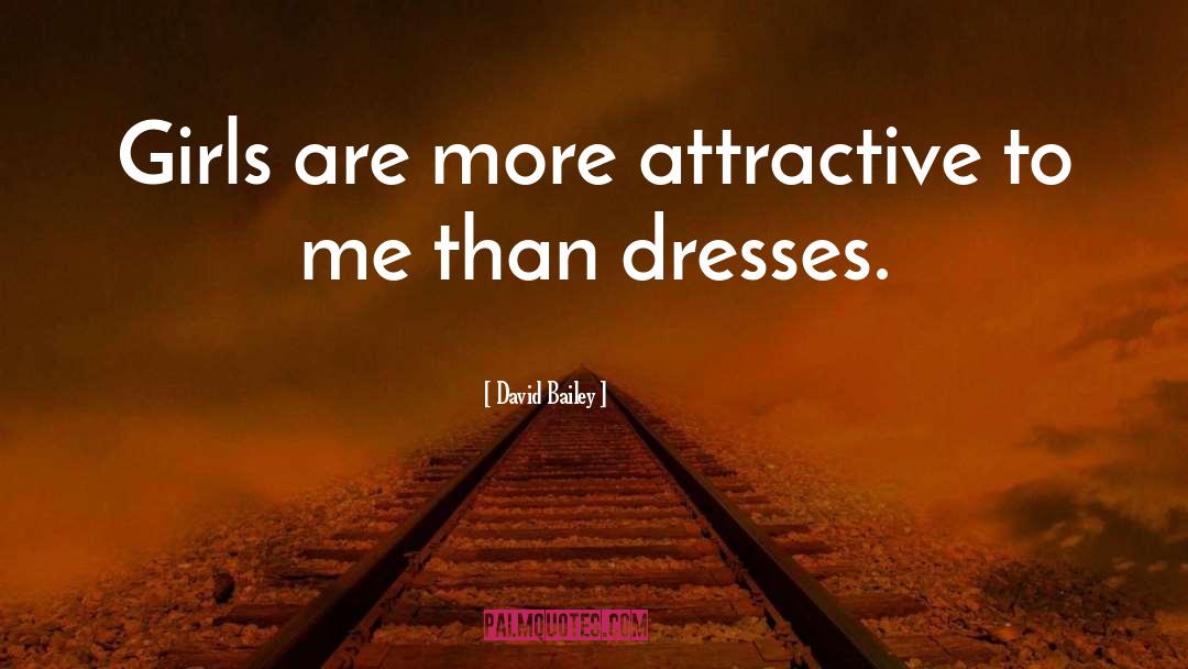 David Bailey Quotes: Girls are more attractive to