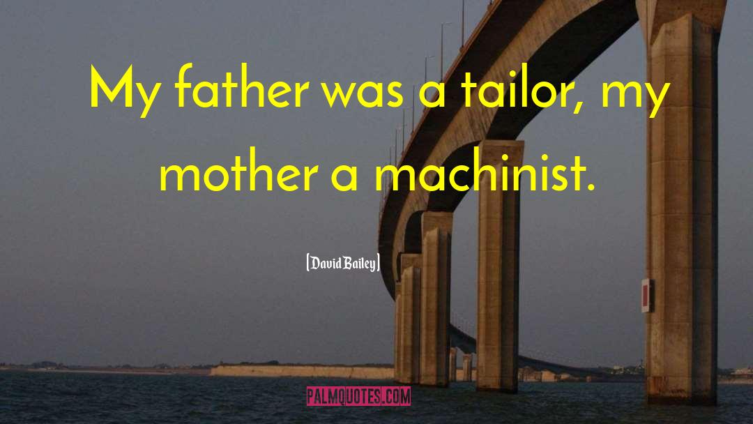 David Bailey Quotes: My father was a tailor,