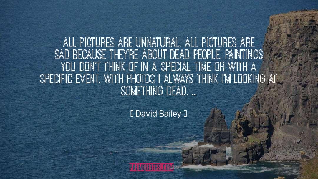 David Bailey Quotes: All pictures are unnatural. All