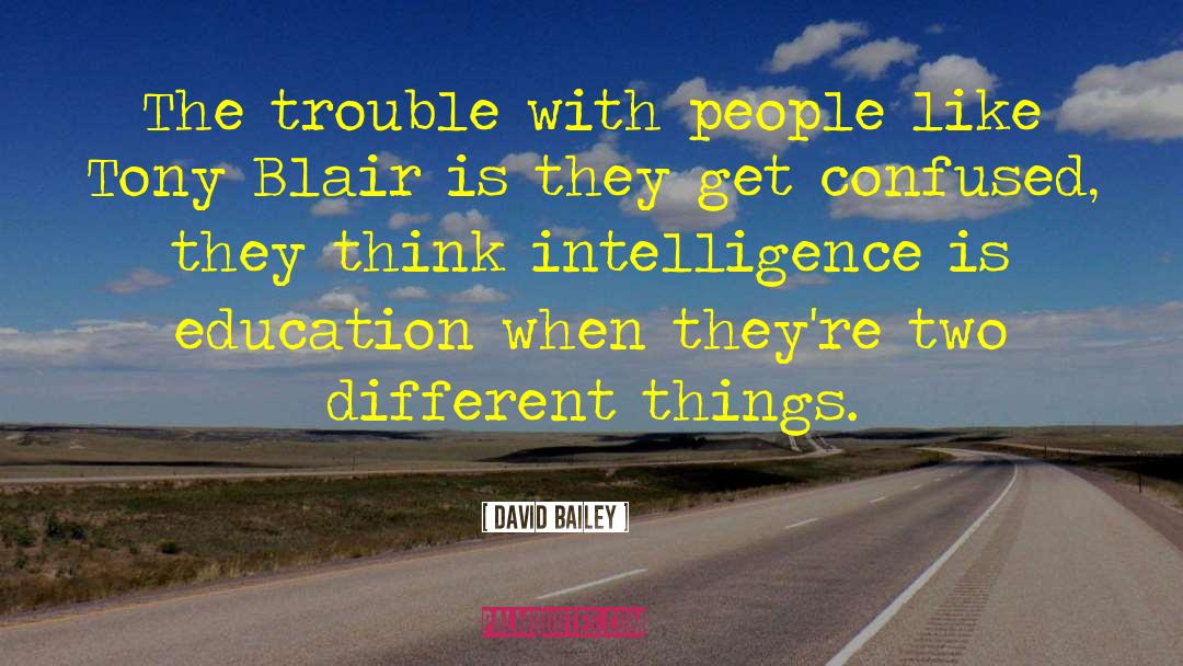 David Bailey Quotes: The trouble with people like