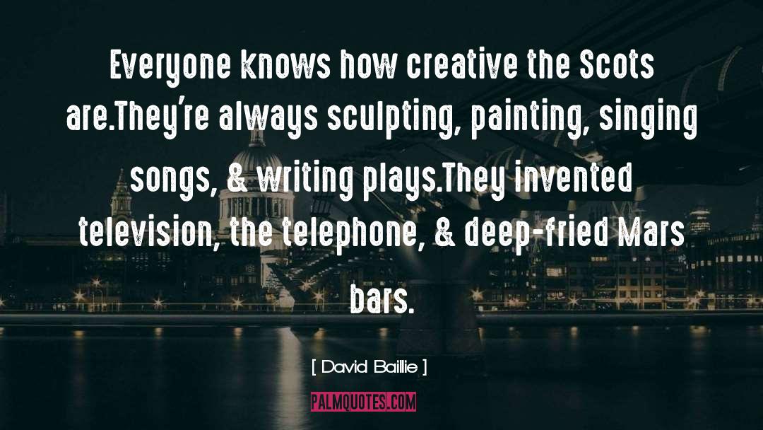 David Baillie Quotes: Everyone knows how creative the
