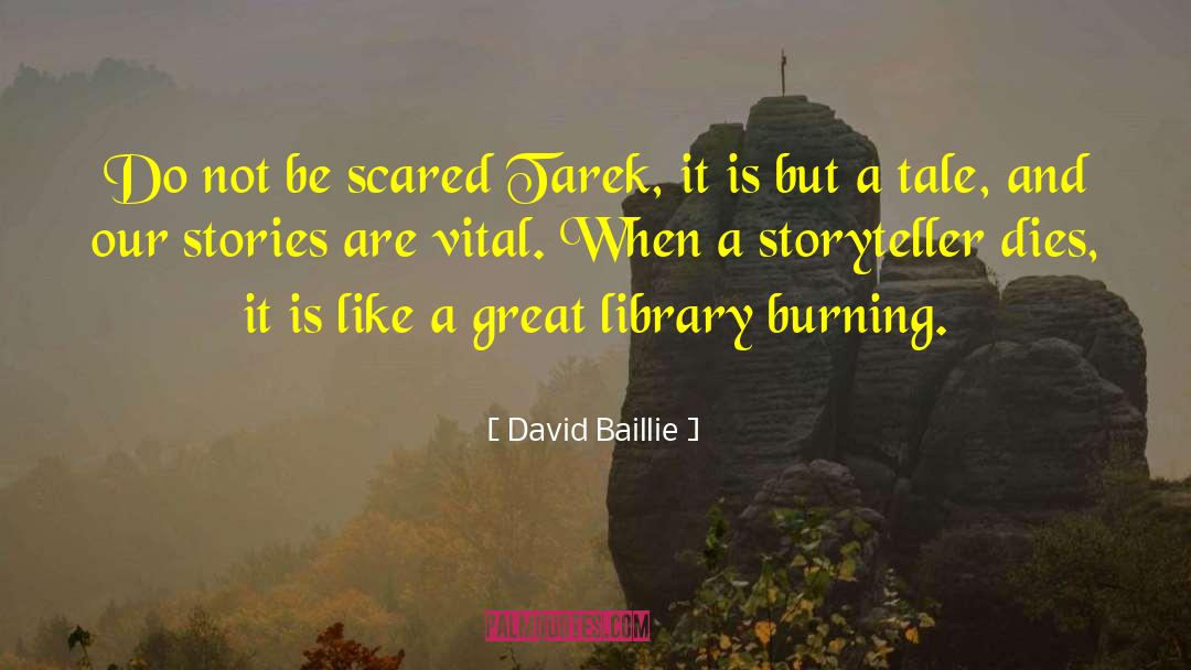 David Baillie Quotes: Do not be scared Tarek,