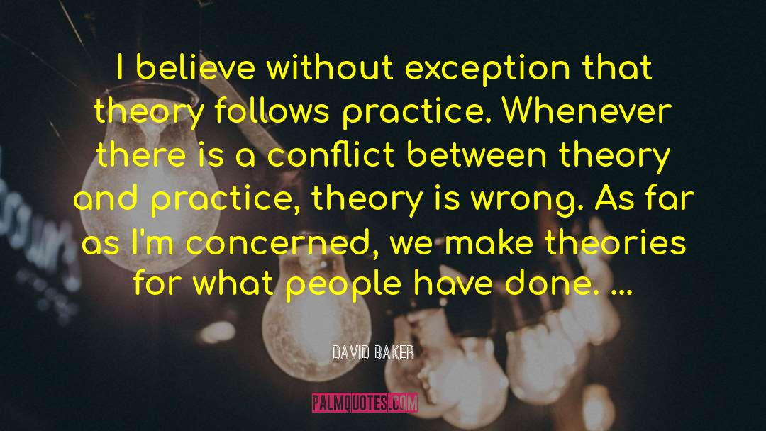 David Baker Quotes: I believe without exception that
