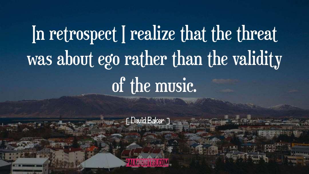 David Baker Quotes: In retrospect I realize that