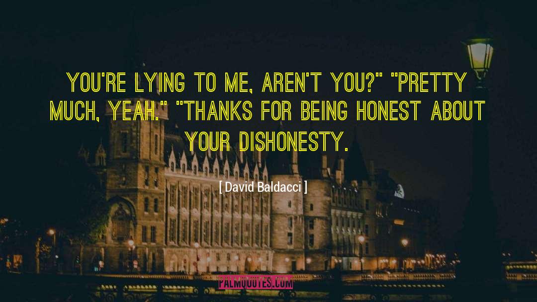 David Baldacci Quotes: You're lying to me, aren't