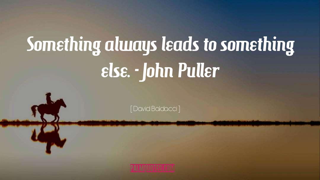 David Baldacci Quotes: Something always leads to something