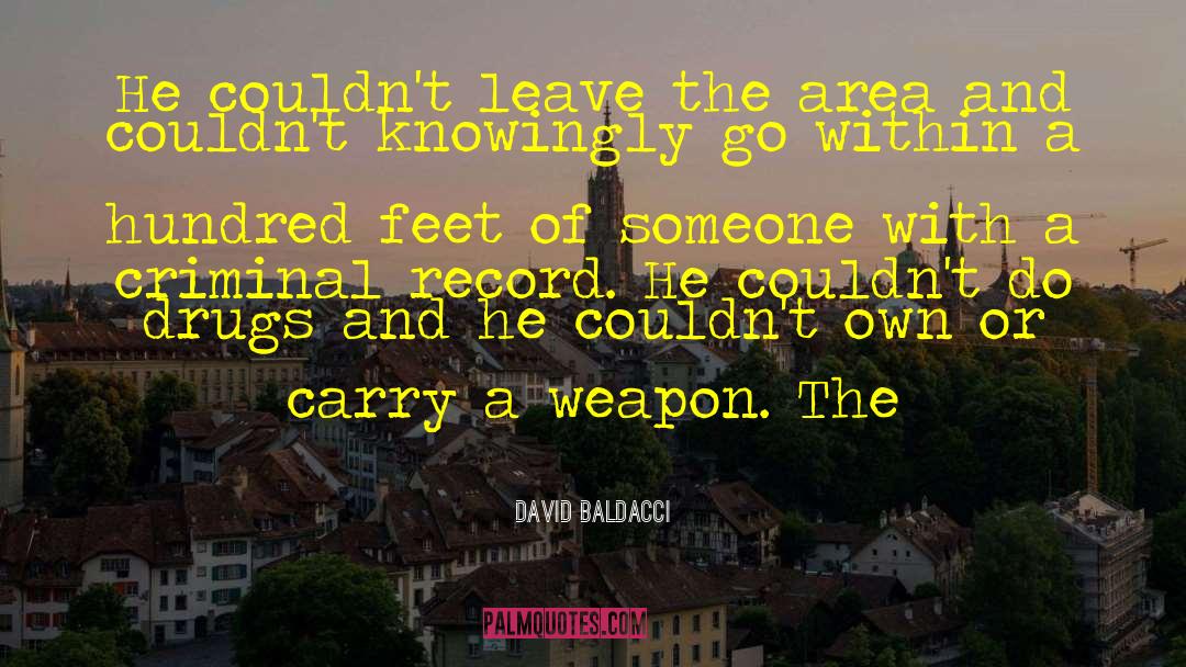 David Baldacci Quotes: He couldn't leave the area