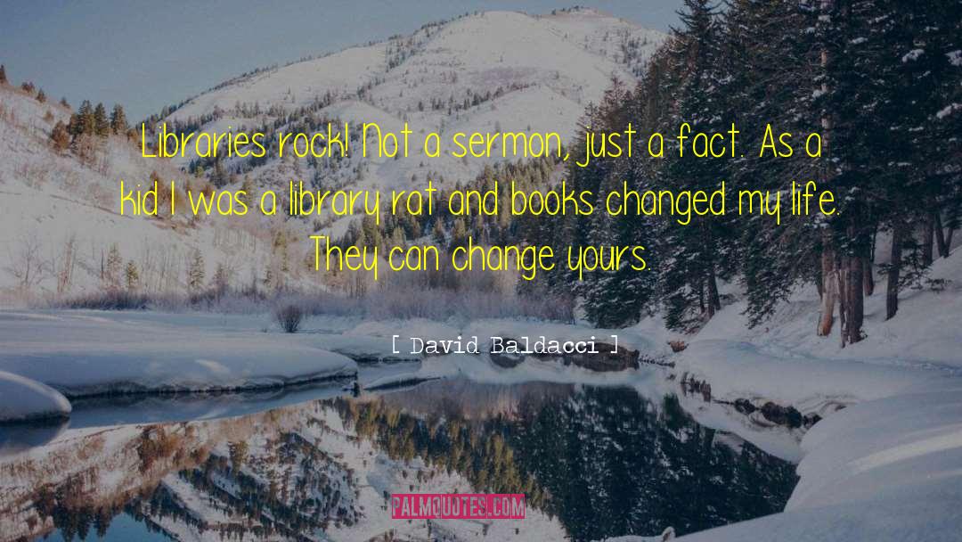 David Baldacci Quotes: Libraries rock! Not a sermon,