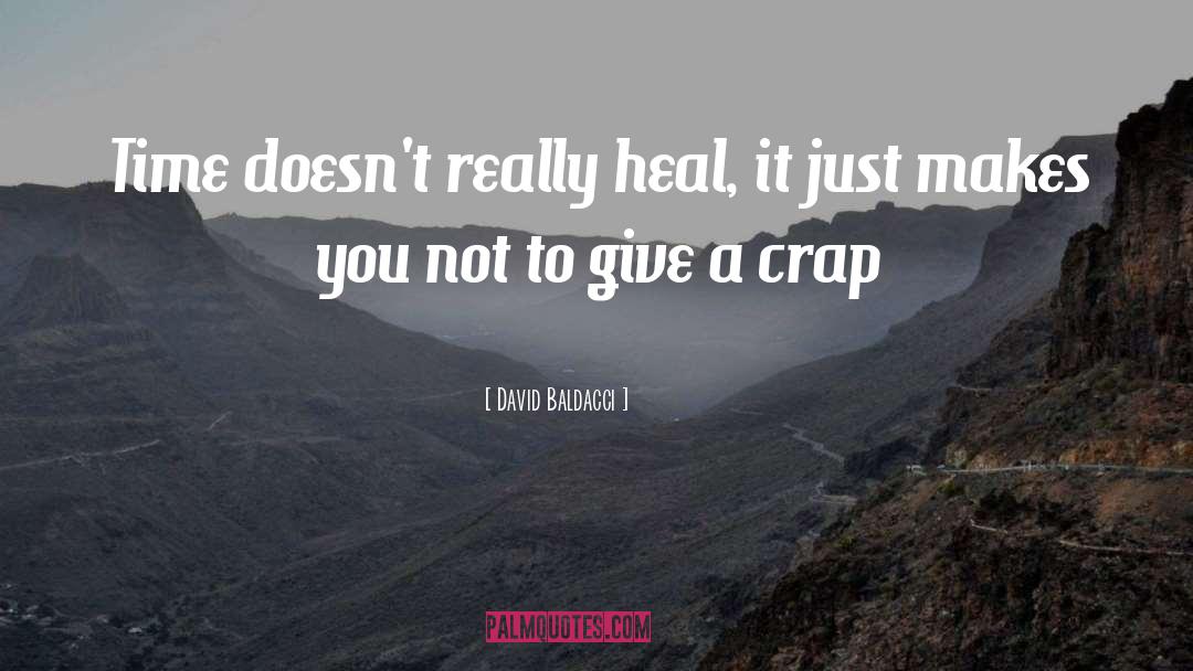 David Baldacci Quotes: Time doesn't really heal, it
