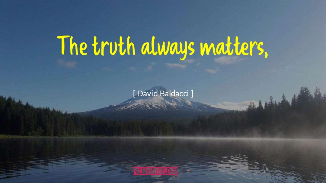 David Baldacci Quotes: The truth always matters,