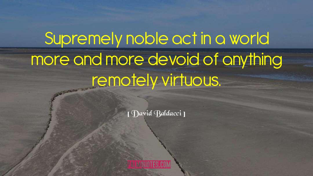 David Baldacci Quotes: Supremely noble act in a