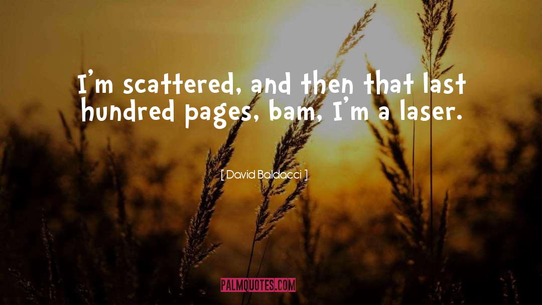 David Baldacci Quotes: I'm scattered, and then that