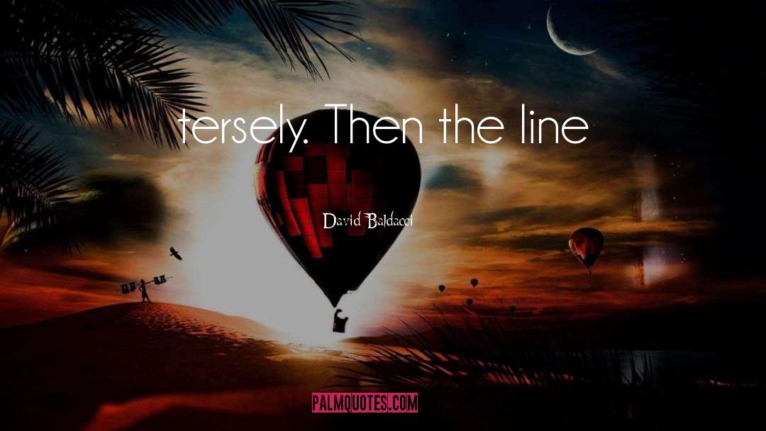 David Baldacci Quotes: tersely. Then the line