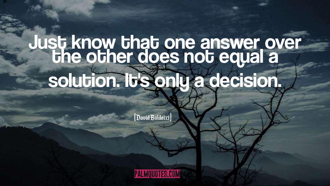 David Baldacci Quotes: Just know that one answer
