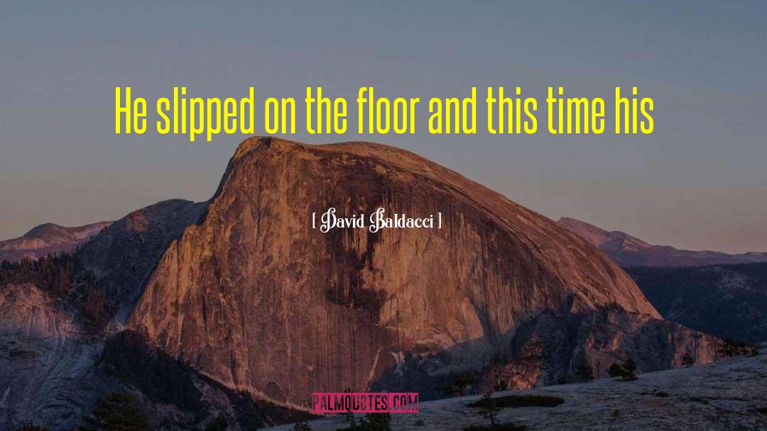 David Baldacci Quotes: He slipped on the floor