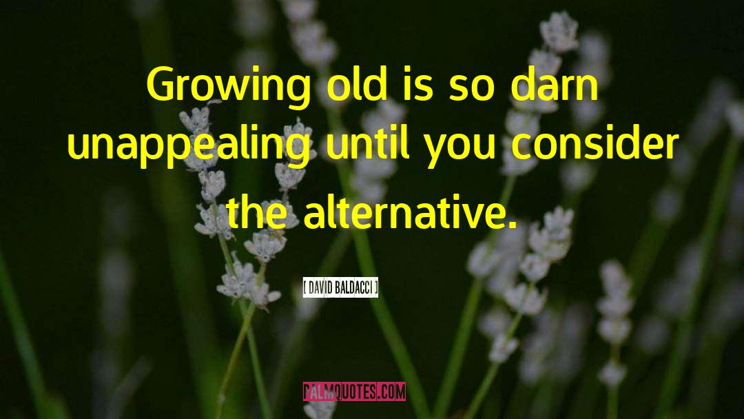 David Baldacci Quotes: Growing old is so darn