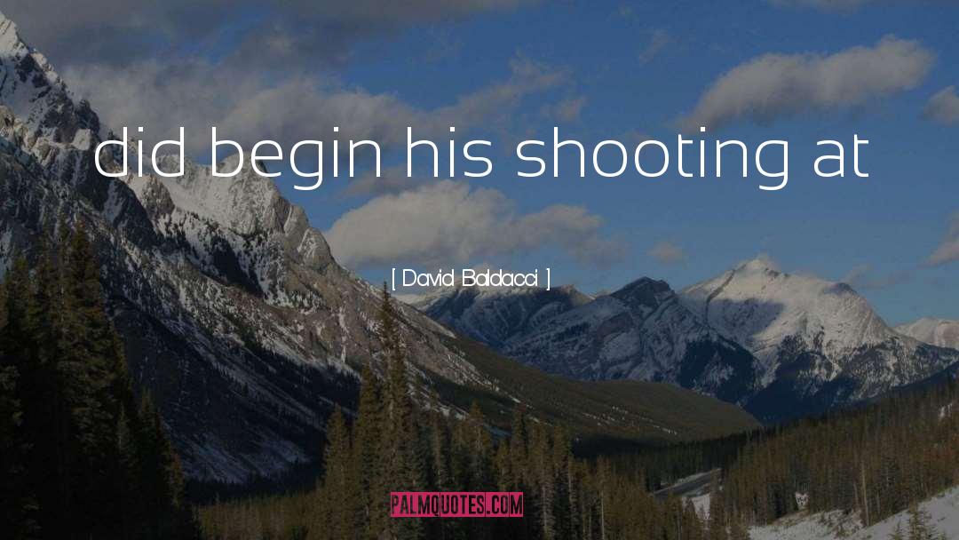 David Baldacci Quotes: did begin his shooting at