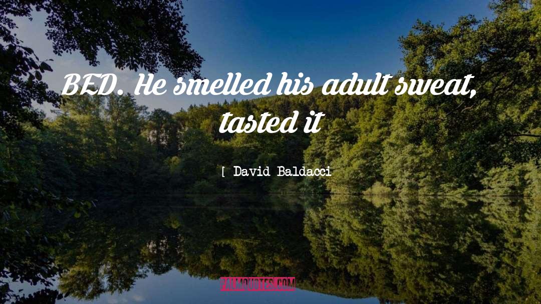 David Baldacci Quotes: BED. He smelled his adult