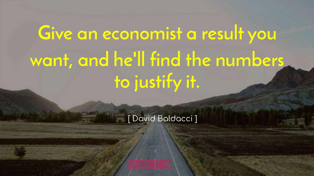 David Baldacci Quotes: Give an economist a result