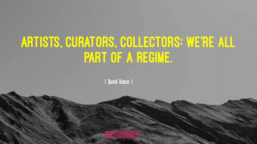 David Balzer Quotes: Artists, curators, collectors: we're all
