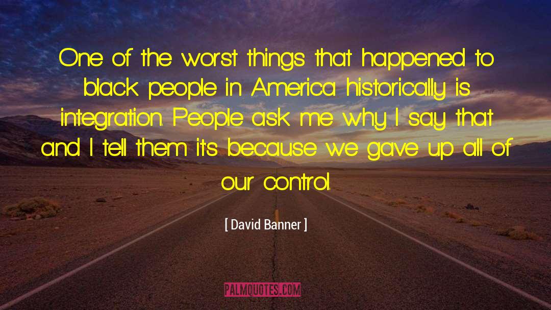 David Banner Quotes: One of the worst things