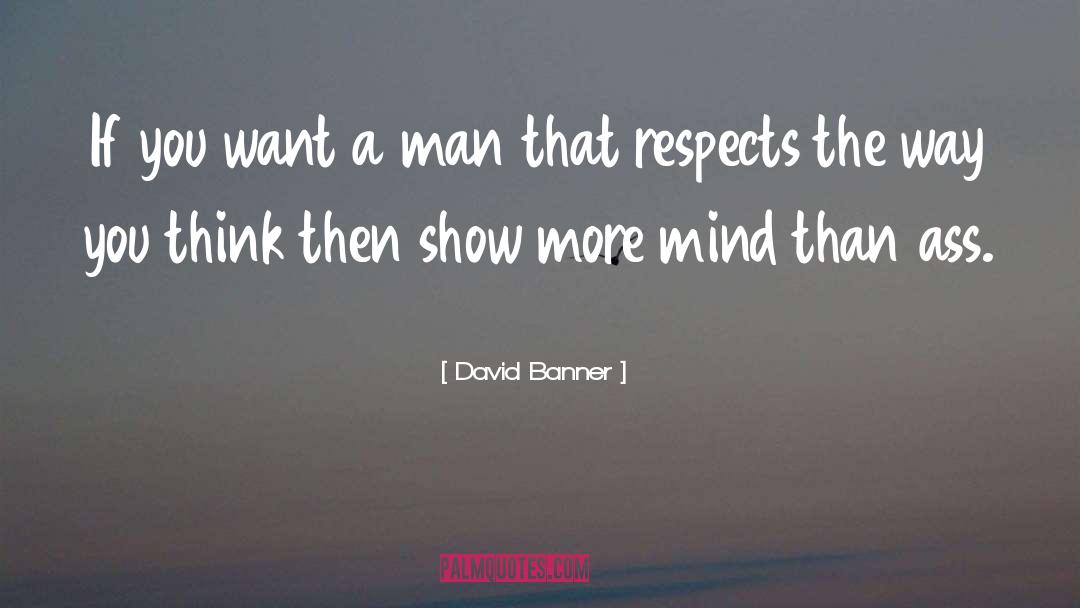 David Banner Quotes: If you want a man