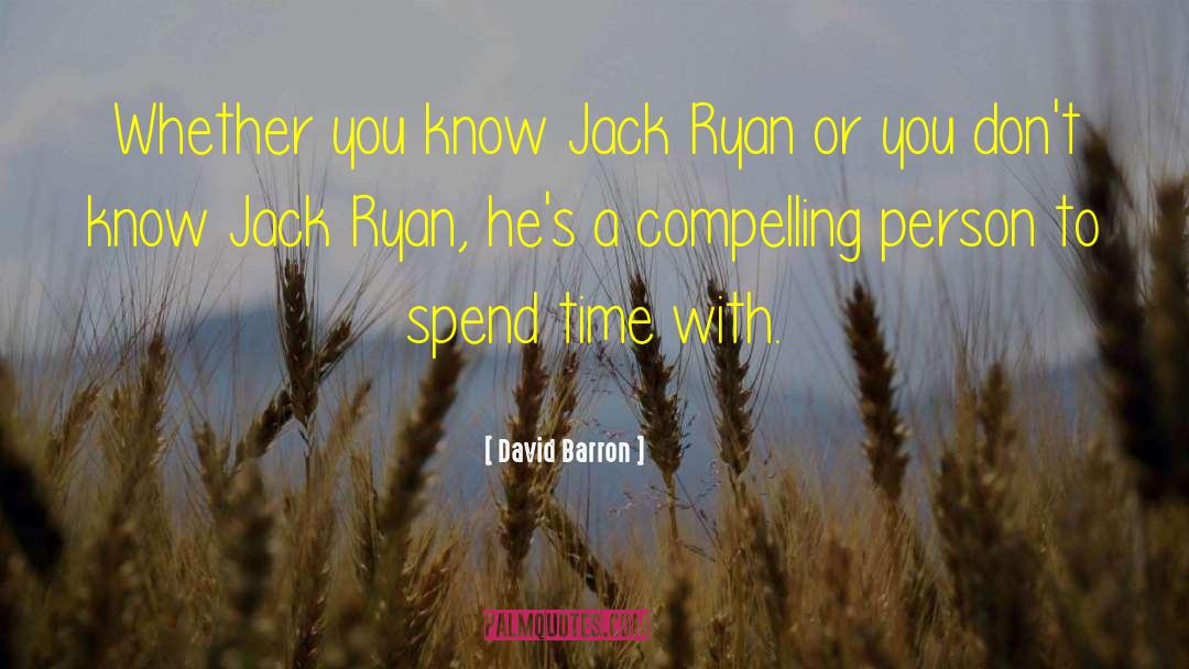 David Barron Quotes: Whether you know Jack Ryan