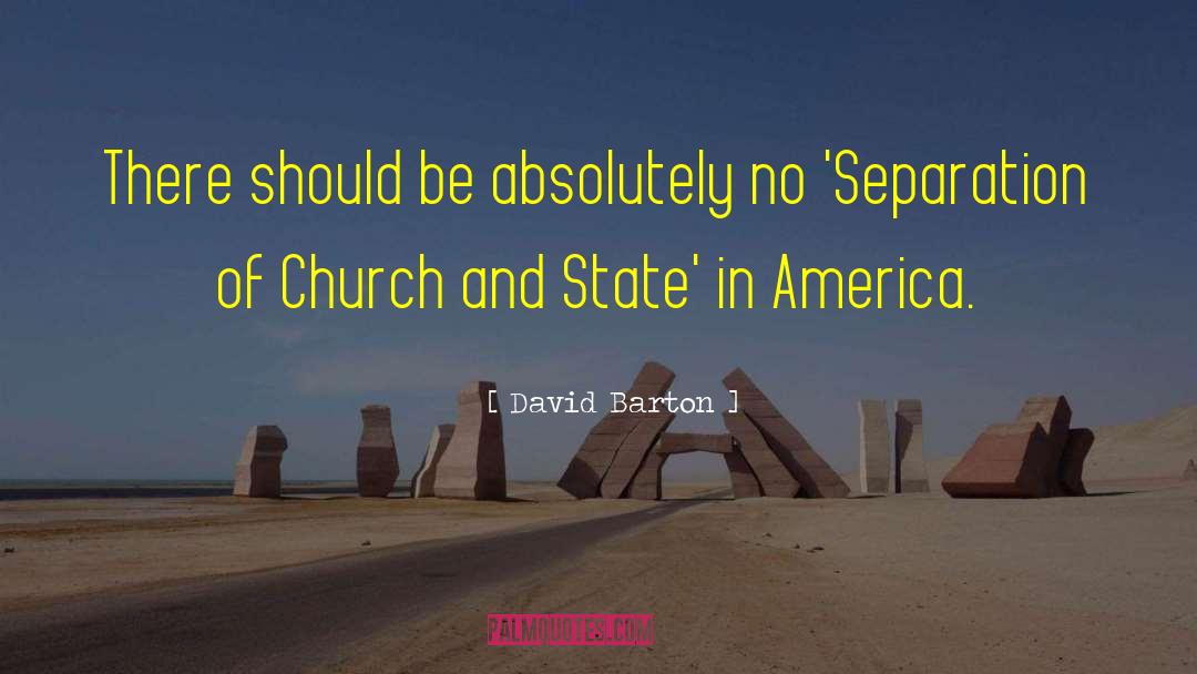 David Barton Quotes: There should be absolutely no