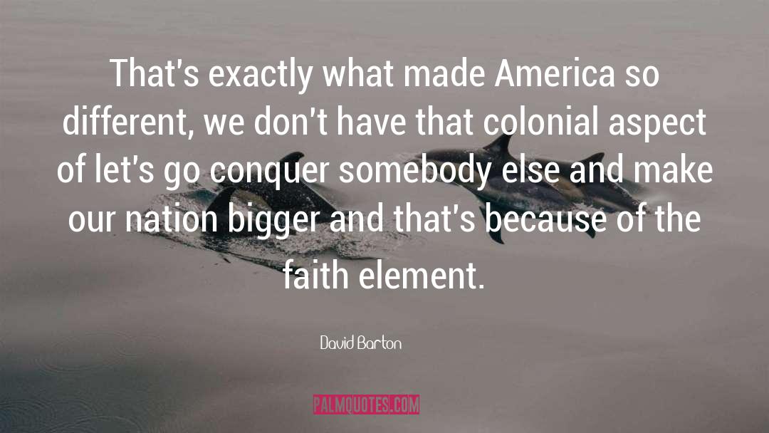 David Barton Quotes: That's exactly what made America