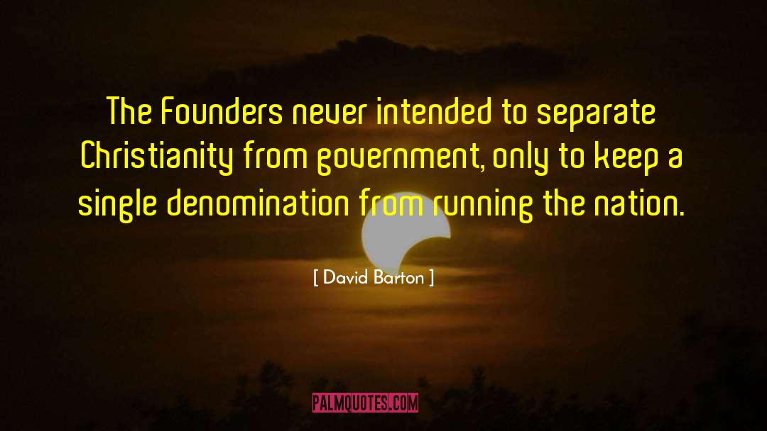 David Barton Quotes: The Founders never intended to