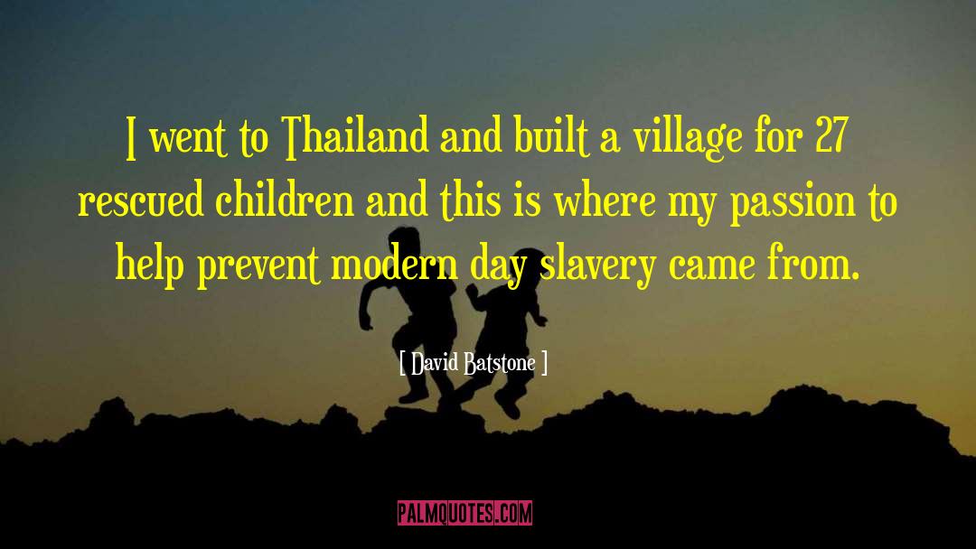 David Batstone Quotes: I went to Thailand and