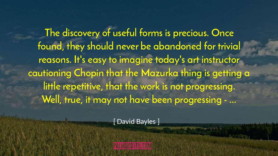 David Bayles Quotes: The discovery of useful forms