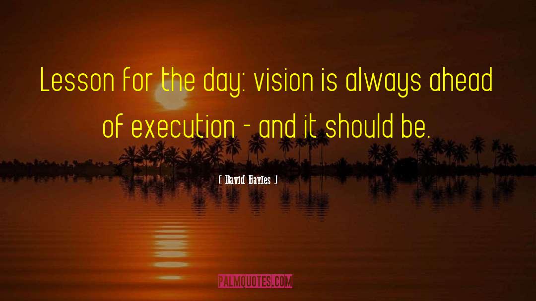 David Bayles Quotes: Lesson for the day: vision