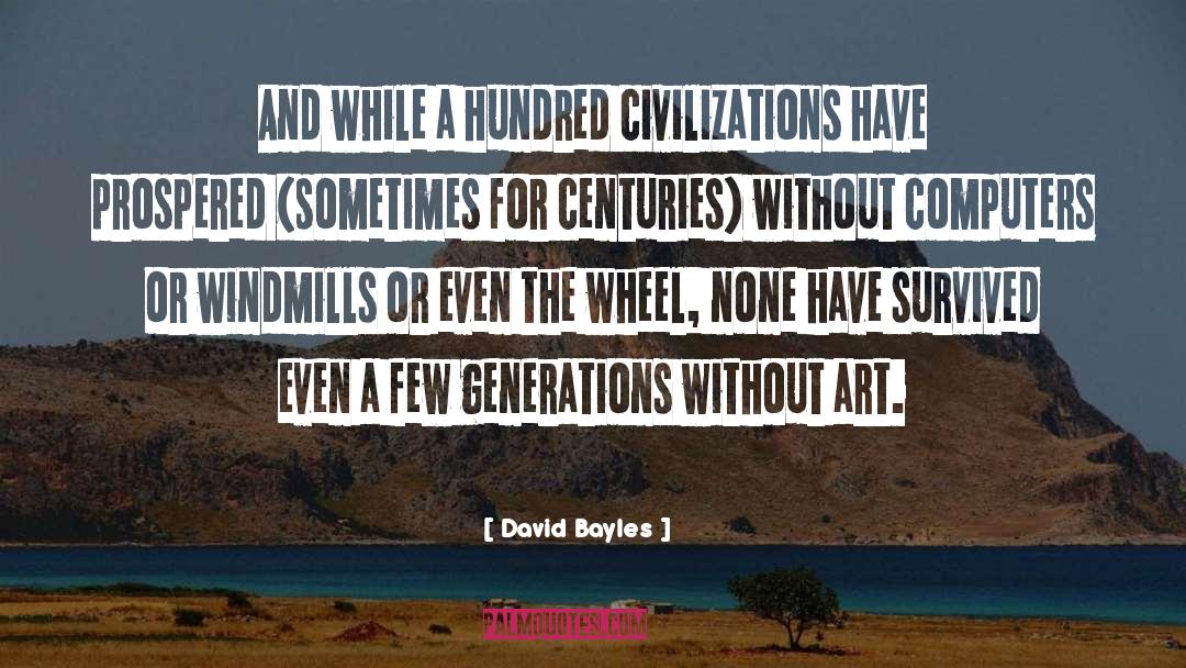 David Bayles Quotes: And while a hundred civilizations