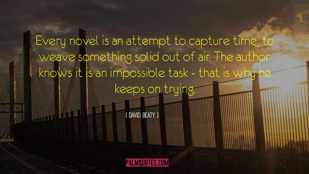David Beaty Quotes: Every novel is an attempt