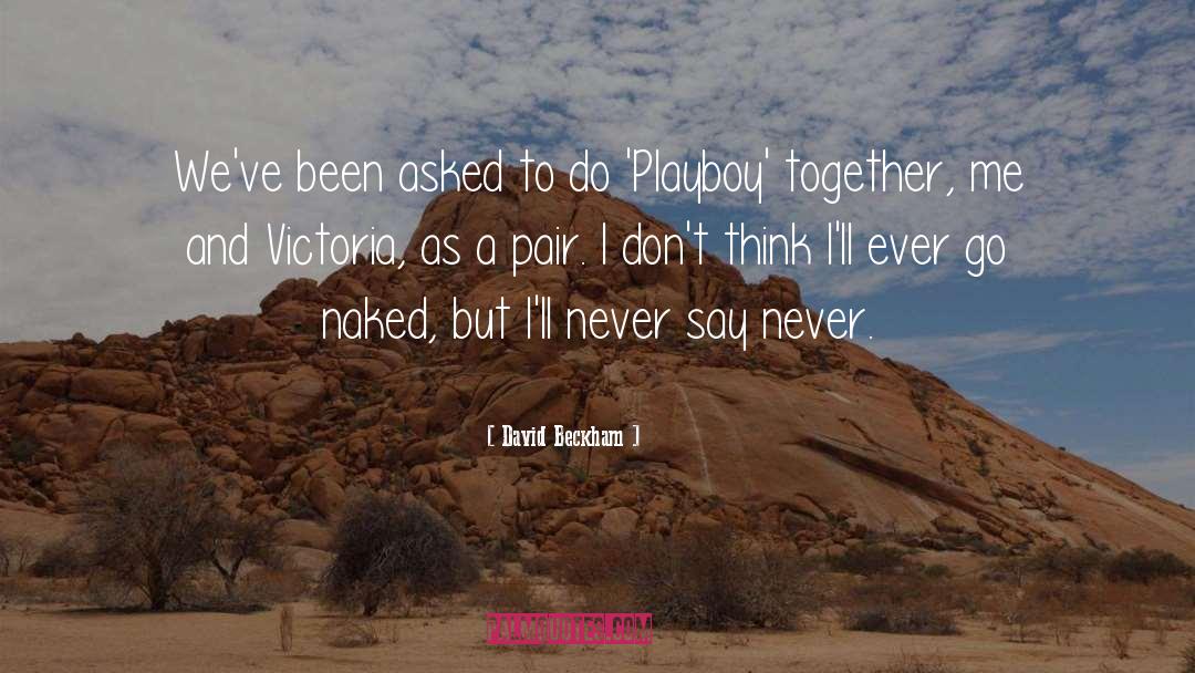 David Beckham Quotes: We've been asked to do