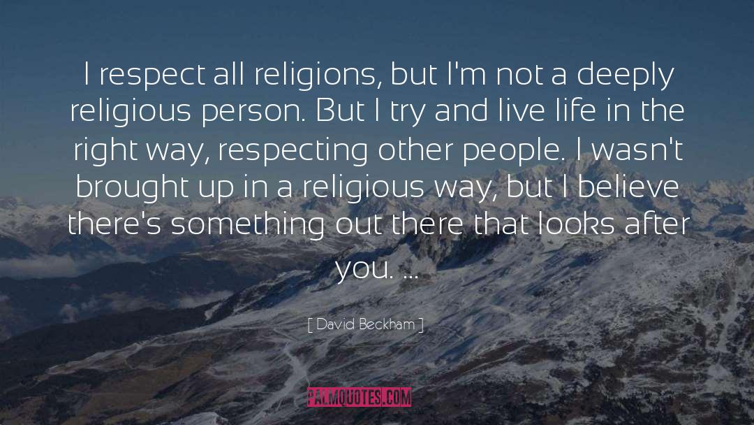 David Beckham Quotes: I respect all religions, but