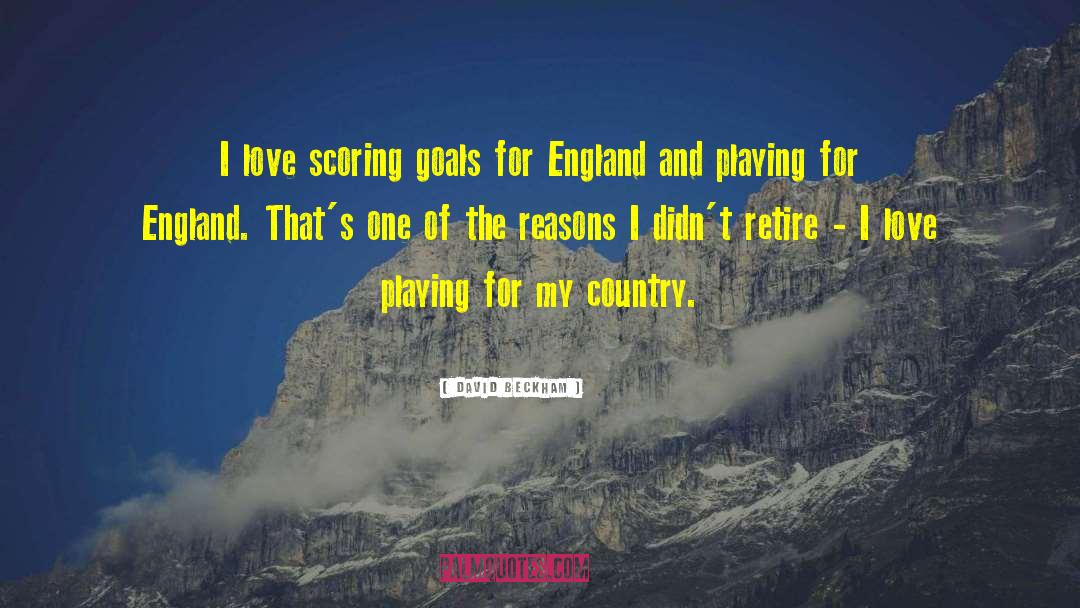 David Beckham Quotes: I love scoring goals for