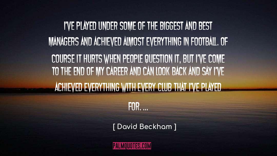 David Beckham Quotes: I've played under some of