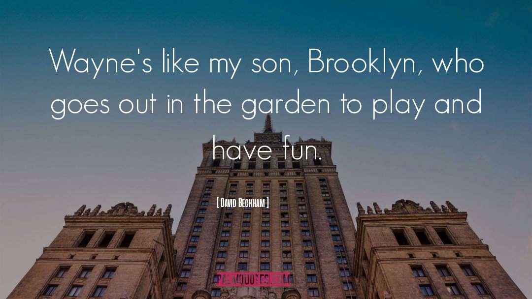 David Beckham Quotes: Wayne's like my son, Brooklyn,