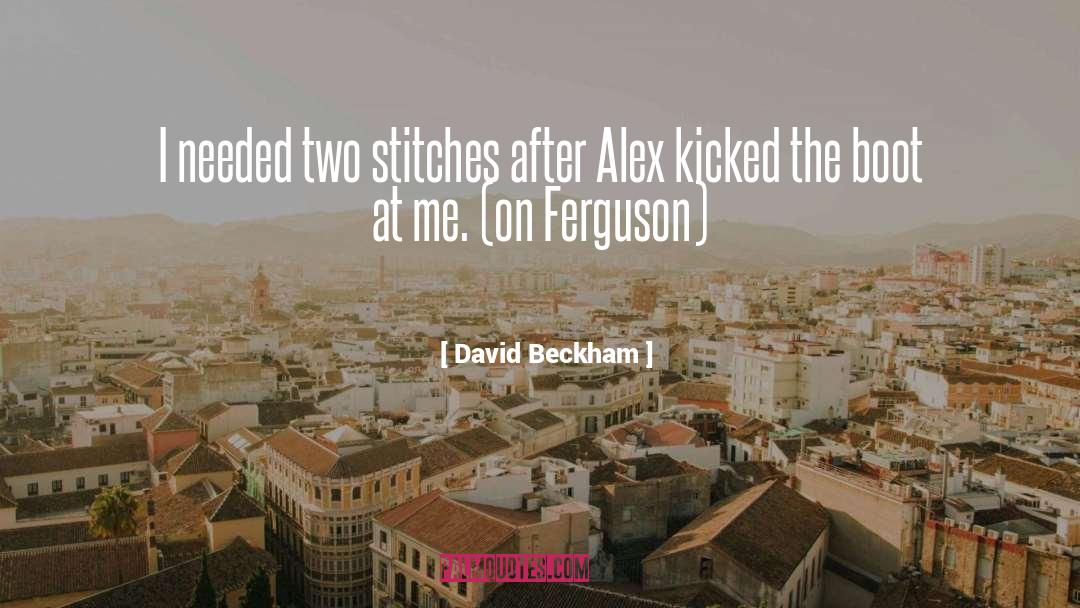 David Beckham Quotes: I needed two stitches after