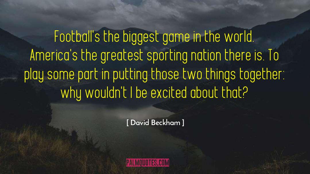 David Beckham Quotes: Football's the biggest game in