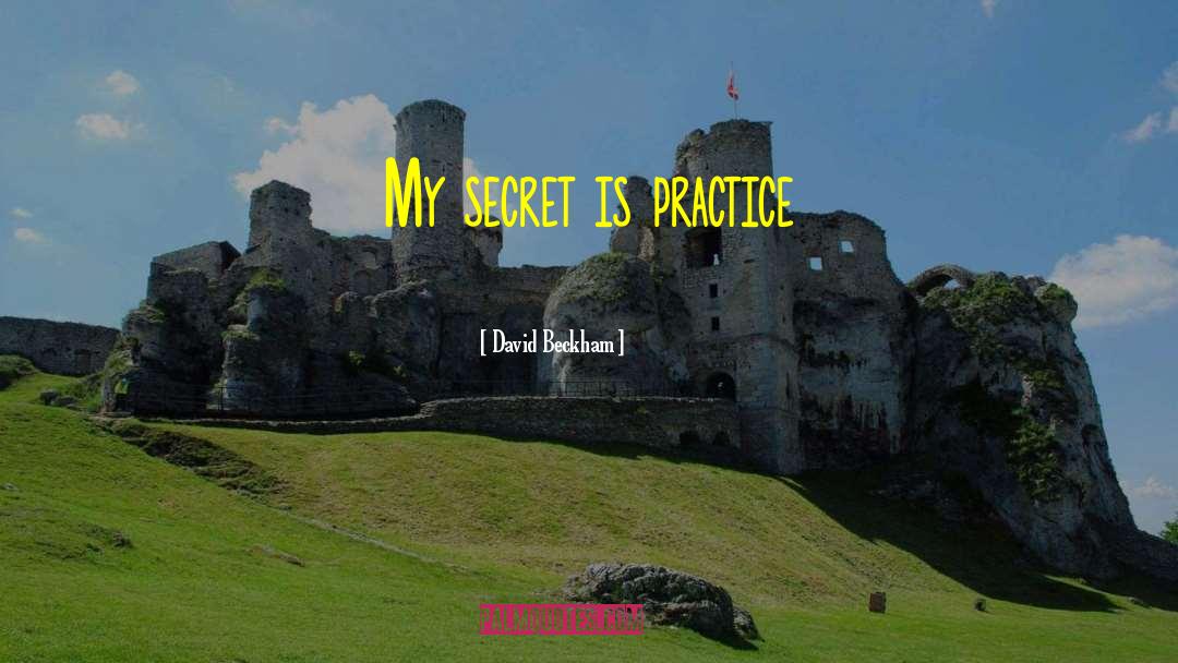 David Beckham Quotes: My secret is practice