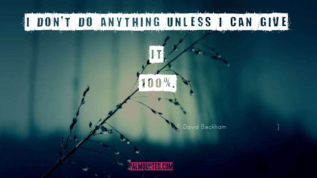 David Beckham Quotes: I don't do anything unless